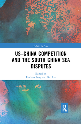 US-China Competition and the South China Sea Disputes - Feng, Huiyun (Editor), and He, Kai (Editor)