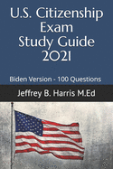 US Citizenship Exam Study Guide 2021: Biden Version 100 Questions