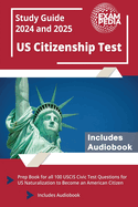 US Citizenship Test Study Guide 2024 and 2025: Prep Book for all 100 USCIS Civic Test Questions for US Naturalization to Become an American Citizen [Includes Audiobook]