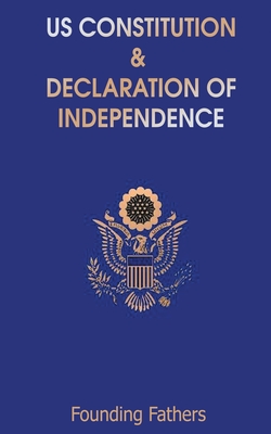 US Constitution: and Declaration of Independence - Fathers, Founding