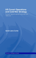 Us Covert Operations and Cold War Strategy: Truman, Secret Warfare and the Cia, 1945-53