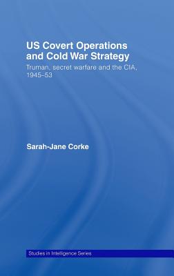 Us Covert Operations and Cold War Strategy: Truman, Secret Warfare and the Cia, 1945-53 - Corke, Sarah-Jane