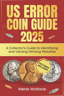 Us Error Coins Guide 2025: A Collector's Guide to Identifying and Valuing Minting Mistakes