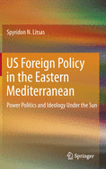 US Foreign Policy in the Eastern Mediterranean: Power Politics and Ideology Under the Sun