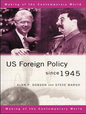 Us Foreign Policy Since 1945 - Dobson, Alan, and Marsh, Steve, Dr.