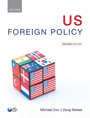 US Foreign Policy - Cox, Michael (Editor), and Stokes, Doug (Editor)