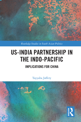 US-India Partnership in the Indo-Pacific: Implications for China - Jaffery, Tayyaba