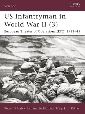 Us Infantryman in World War II (3): European Theater of Operations 1944-45 - Rush, Robert