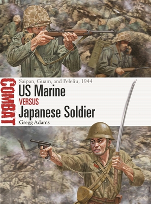 US Marine Vs Japanese Soldier: Saipan, Guam, and Peleliu, 1944 - Adams, Gregg