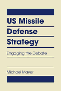 Us Missile Defense Strategy: Engaging the Debate