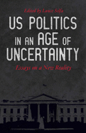 US Politics in an Age of Uncertainty: Essays on a New Reality