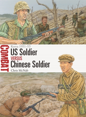 US Soldier vs Chinese Soldier: Korea 1951-53 - McNab, Chris