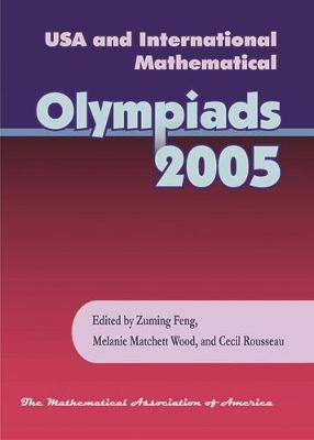 USA and International Mathematical Olympiads 2005 - Feng, Zuming, and Wood, Melanie Matchett, and Rousseau, Cecil