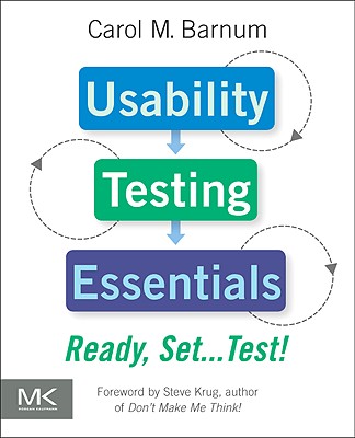 Usability Testing Essentials: Ready, Set...Test! - Barnum, Carol M.