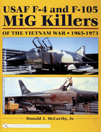 USAF F-4 and F-105 MIG Killers of the Vietnam War: 1965-1973