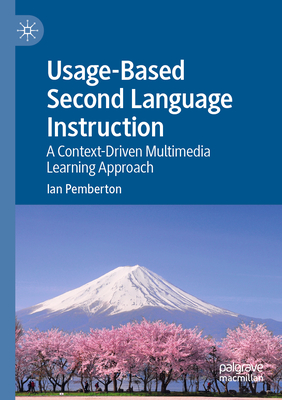 Usage-Based Second Language Instruction: A Context-Driven Multimedia Learning Approach - Pemberton, Ian