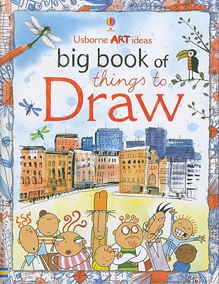 Usborne Art Ideas Big Book of Things to Draw - Watt, Fiona, and Milbourne, Anna, and Dickens, Rosie