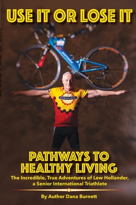 Use It or Lose It: Pathways to Healthy Living - Burnett, Dana, and Jones, Sandra (Designer)