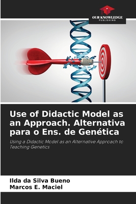 Use of Didactic Model as an Approach. Alternativa para o Ens. de Gentica - Da Silva Bueno, Ilda, and E Maciel, Marcos