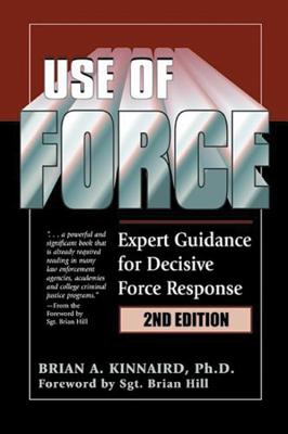 Use of Force: Expert Guidance for Decisive Force Response - Kinnaird, Brian A