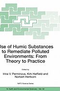 Use of Humic Substances to Remediate Polluted Environments: From Theory to Practice: Proceedings of the NATO Adanced Research Workshop on Use of Humates to Remediate Polluted Environments: From Theory to Practice, Held in Zvenigorod, Russia, 23-29...