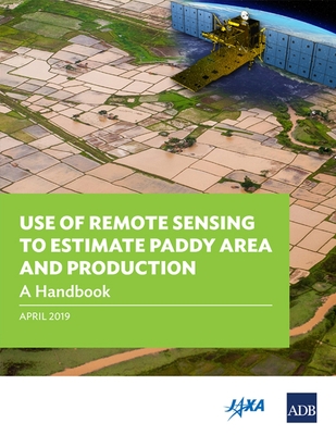 Use of Remote Sensing to Estimate Paddy Area and Production: A Handbook - Asian Development Bank