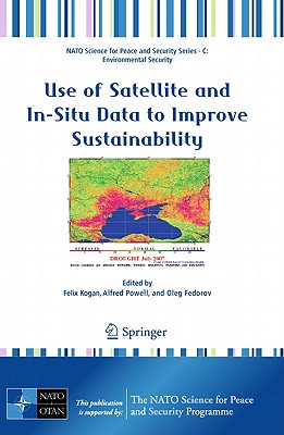 Use of Satellite and In-Situ Data to Improve Sustainability - Kogan, Felix (Editor), and Powell, Alfred (Editor), and Fedorov, Oleg (Editor)