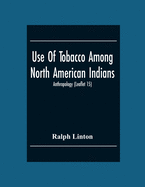 Use Of Tobacco Among North American Indians; Anthropology (Leaflet 15)