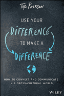 Use Your Difference to Make a Difference: How to Connect and Communicate in a Cross-Cultural World