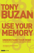 Use Your memory (new edition): Understand Your Mind to Improve Your Memory and Mental Power