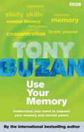 Use Your Memory: Understand Your Mind to Improve Your Memory and Mental Power - Buzan, Tony