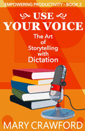 Use Your Voice: The Art of Storytelling with Dictation