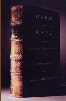 Used and Rare: Travels in the Book World - Goldstone, Lawrence, and Goldstone, Nancy