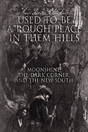 "Used to Be a Rough Place in Them Hills": Moonshine, the Dark Corner, and the New South