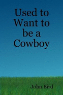 Used to Want to be a Cowboy