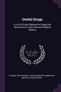 Useful Drugs: A List of Drugs Selected to Supply the Demand for a Less Extensive Materia Medica