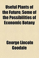 Useful Plants of the Future: Some of the Possibilities of Economic Botany