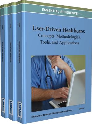 User-Driven Healthcare: Concepts, Methodologies, Tools, and Applications - Irma International (Editor), and Management Association, Information Reso (Editor)