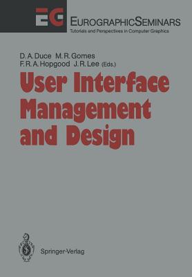 User Interface Management and Design: Proceedings of the Workshop on User Interface Management Systems and Environments Lisbon, Portugal, June 4-6, 1990 - Duce, David A (Editor), and Gomes, M Rui (Editor), and Hopgood, F Robert a (Editor)