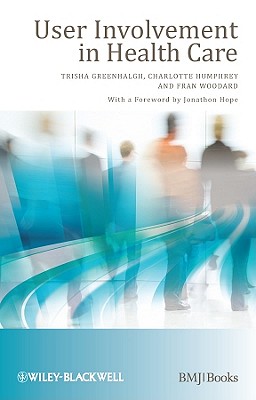 User Involvement in Health Care - Greenhalgh, Trisha (Editor), and Humphrey, Charlotte (Editor), and Woodard, Fran (Editor)