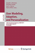 User Modeling, Adaptation and Personalization - Konstan, Joseph (Editor), and Conejo, Ricardo (Editor), and Marzo, Jose L (Editor)