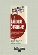 User's Guide to Antioxidant Supplements: Discover How Natural Antioxidants can Reduce Your Risk of Heart Disease, Cancer and Alzheimer's Disease.