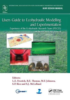 Users Guide to Ecohydraulic Modelling and Experimentation: Experience of the Ecohydraulic Research Team (PISCES) of the HYDRALAB Network - Frostick, L. E. (Editor), and Thomas, R.E. (Editor), and Johnson, M.F. (Editor)