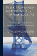 Uses of Advanced Materials in Civil Infrastructure: Hearing Before the Subcommittee on Science, Technology, and Space of the Committee on Commerce, Science, and Transportation, United States Senate, One Hundred Third Congress, First Session, May 27, 1993