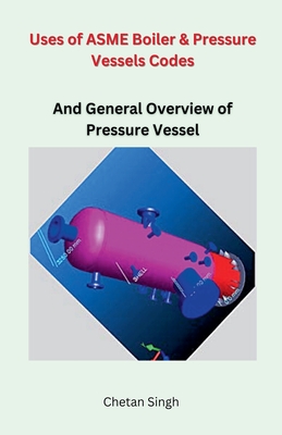 Uses of ASME Boiler & Pressure Vessels Codes - Singh, Chetan