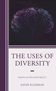 Uses of Diversity: Essays in Polycentricity