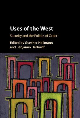 Uses of 'The West': Security and the Politics of Order - Hellmann, Gunther (Editor), and Herborth, Benjamin (Editor)