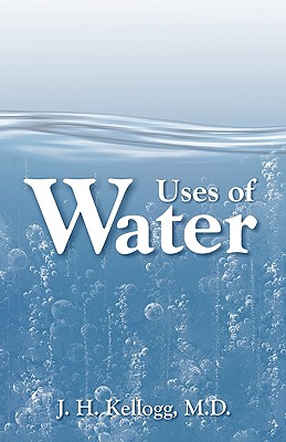 Uses of Water in Health and Disease - Kellogg, J H, and Kellogg, John Harvey, M.D.