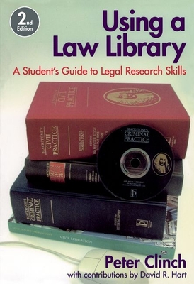 Using a Law Library: A Student's Guide to Legal Research Skills - Clinch, Peter