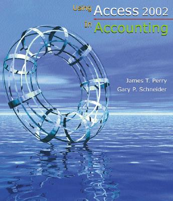 Using Access 2002 in Accounting - Perry, James T, and Schneider, Gary P, and Schneider